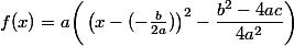 f(x)=a\bigg(\left(x-(-\frac{b}{2a})\right)^2-\dfrac{b^2-4ac}{4a^2}\bigg)